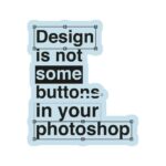 Design is not Photoshop Button