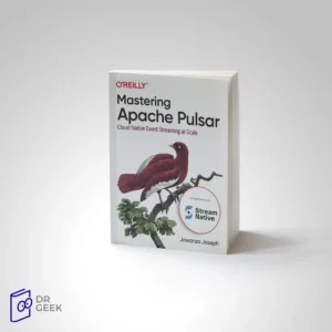کتاب Mastering Apache Pulsar: Cloud Native Event Streaming at Scale