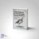 کتاب Data Science on the Google Cloud Platform: Implementing End-to-End Real-Time Data Pipelines: From Ingest to Machine Learning