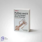 کتاب Python and R for the Modern Data Scientist: The Best of Both Worlds