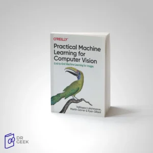 کتاب Practical Machine Learning for Computer Vision: End-to-End Machine Learning for Images