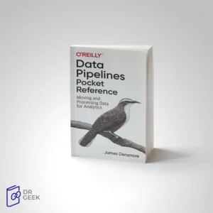 کتاب Data Pipelines Pocket Reference: Moving and Processing Data for Analytics