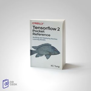 کتاب  TensorFlow 2 Pocket Reference: Building and Deploying Machine Learning Models
