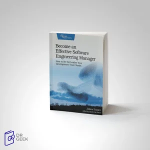 کتاب Become an Effective Software Engineering Manager: How to Be the Leader Your Development Team Needs