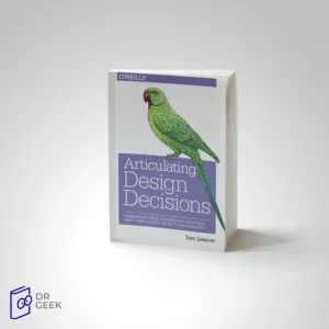 کتاب Articulating design decisions: communicate with stakeholders, keep your sanity, and deliver the best user experience